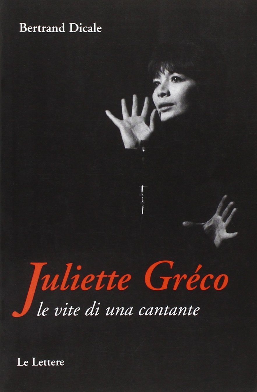 Juliette Greco. Le vite di una cantante