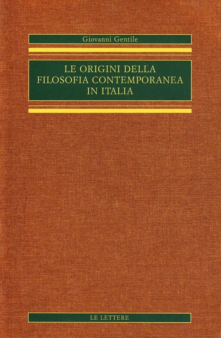 Le origini della filosofia contemporanea in Italia (rist. anast.). Vol. 1 Le origini della filosofia contemporanea in Italia (rist. anast.). Vol. 1