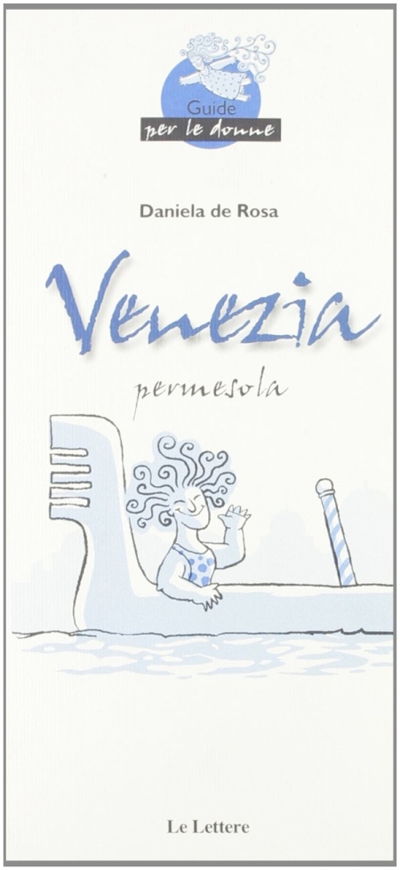 Venezia. Guida di Venezia per le donne Venezia. Guida di Venezia per le donne
