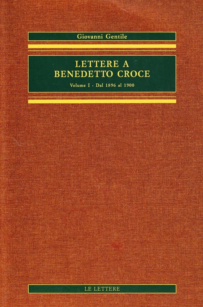 Lettere a Benedetto Croce. Vol. 1: dal 1896 al 1900... Lettere a Benedetto Croce. Vol. 1: dal 1896 al 1900...