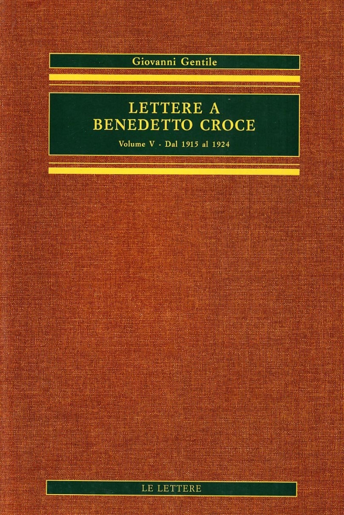 Lettere a Benedetto Croce. Vol. 5: Dal 1915 al 1924... Lettere a Benedetto Croce. Vol. 5: Dal 1915 al 1924...
