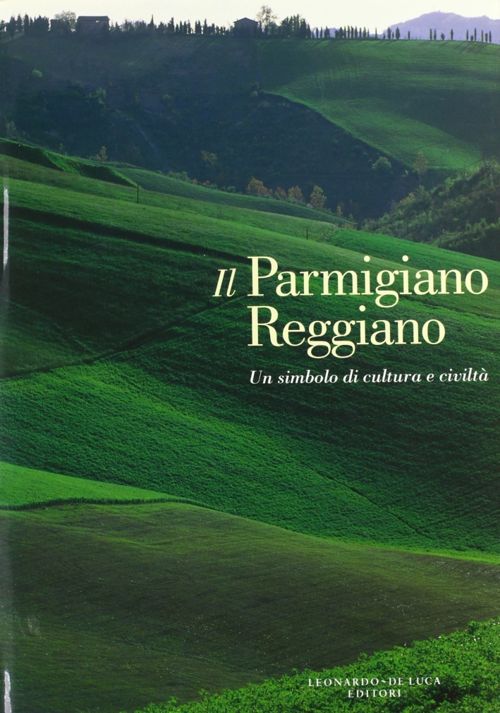 Il Parmigiano Reggiano. Un Simbolo di Cultura e Civiltà Il Parmigiano Reggiano. Un Simbolo di Cultura e Civiltà
