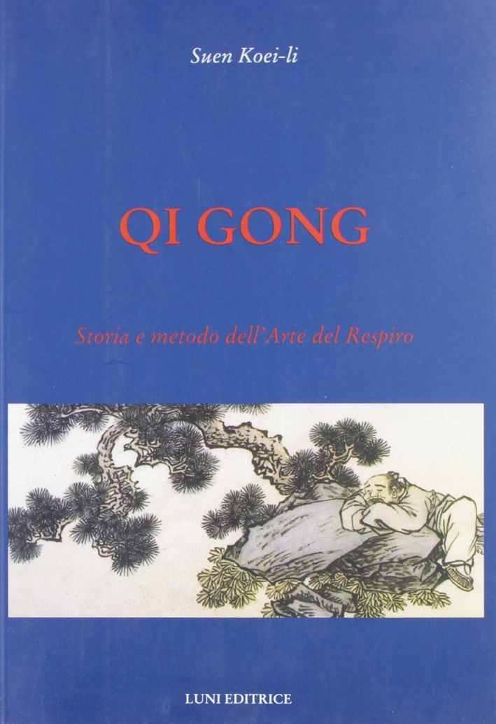 Qi gong. Storia e metodo dell'arte del respiro Qi gong. Storia e metodo dell'arte del respiro