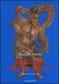 Viaggio nel kung fu. Storia e metodi Viaggio nel kung fu. Storia e metodi