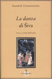 La danza di Siva. Arte e civiltà nell'India La danza di Siva. Arte e civiltà nell'India