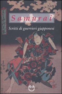 Samurai. Scritti di guerrieri giapponesi Samurai. Scritti di guerrieri giapponesi