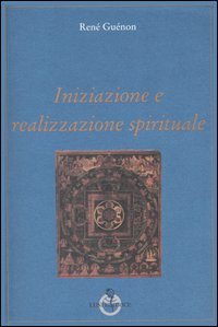 Iniziazione e realizzazione spirituale Iniziazione e realizzazione spirituale