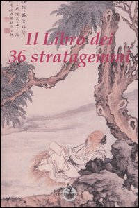 Il libro dei 36 stratagemmi Il libro dei 36 stratagemmi