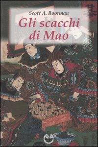 Gli scacchi di Mao. Il wei-ch'i e la strategia rivoluzionaria cinese Gli scacchi di Mao. Il wei-ch'i e la strategia rivoluzionaria cinese