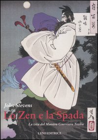 Lo zen e la spada. La vita del maestro guerriero Tesshu Lo zen e la spada. La vita del maestro guerriero Tesshu
