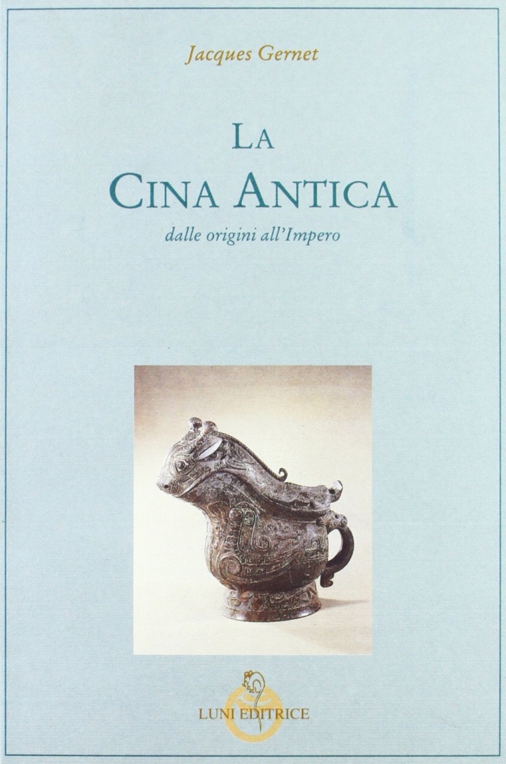 La Cina antica. Dalle origini all'impero La Cina antica. Dalle origini all'impero