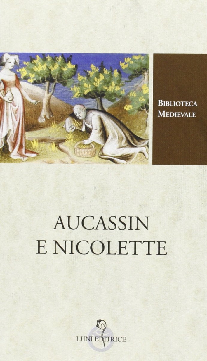Aucassin e Nicolette. Testo francese a fronte Aucassin e Nicolette. Testo francese a fronte