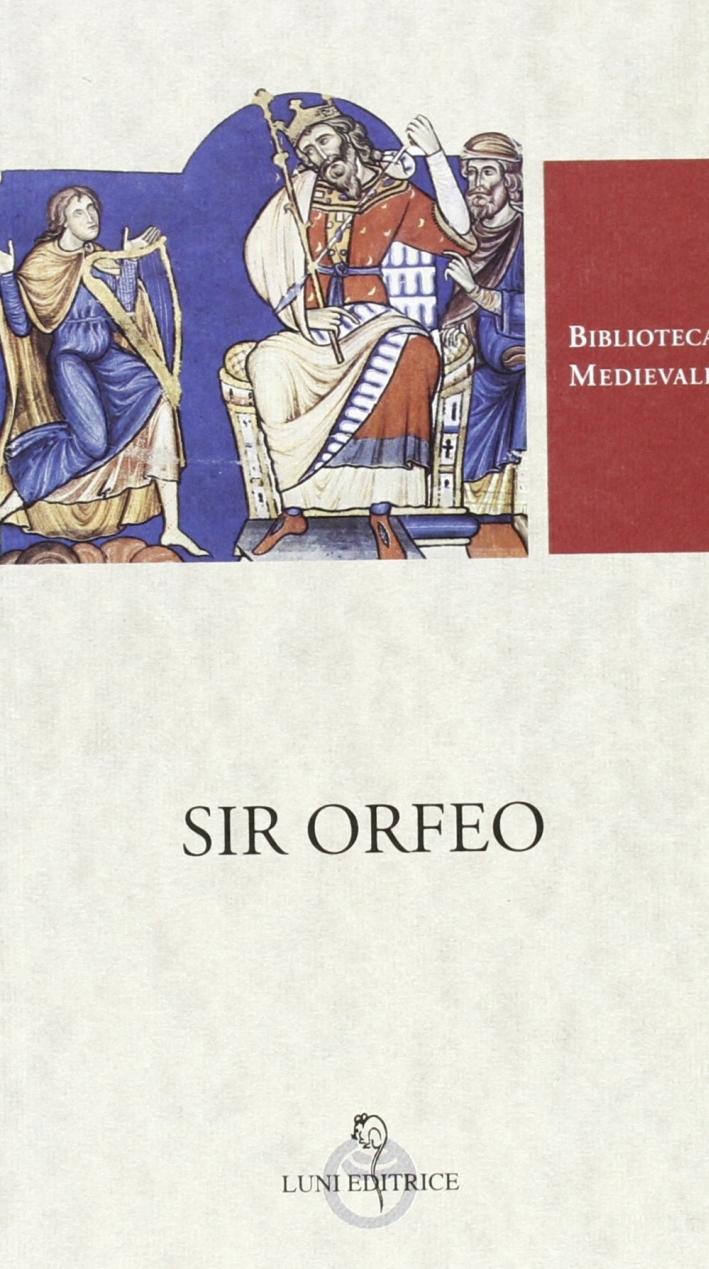 Sir Orfeo. Testo inglese a fronte Sir Orfeo. Testo inglese a fronte