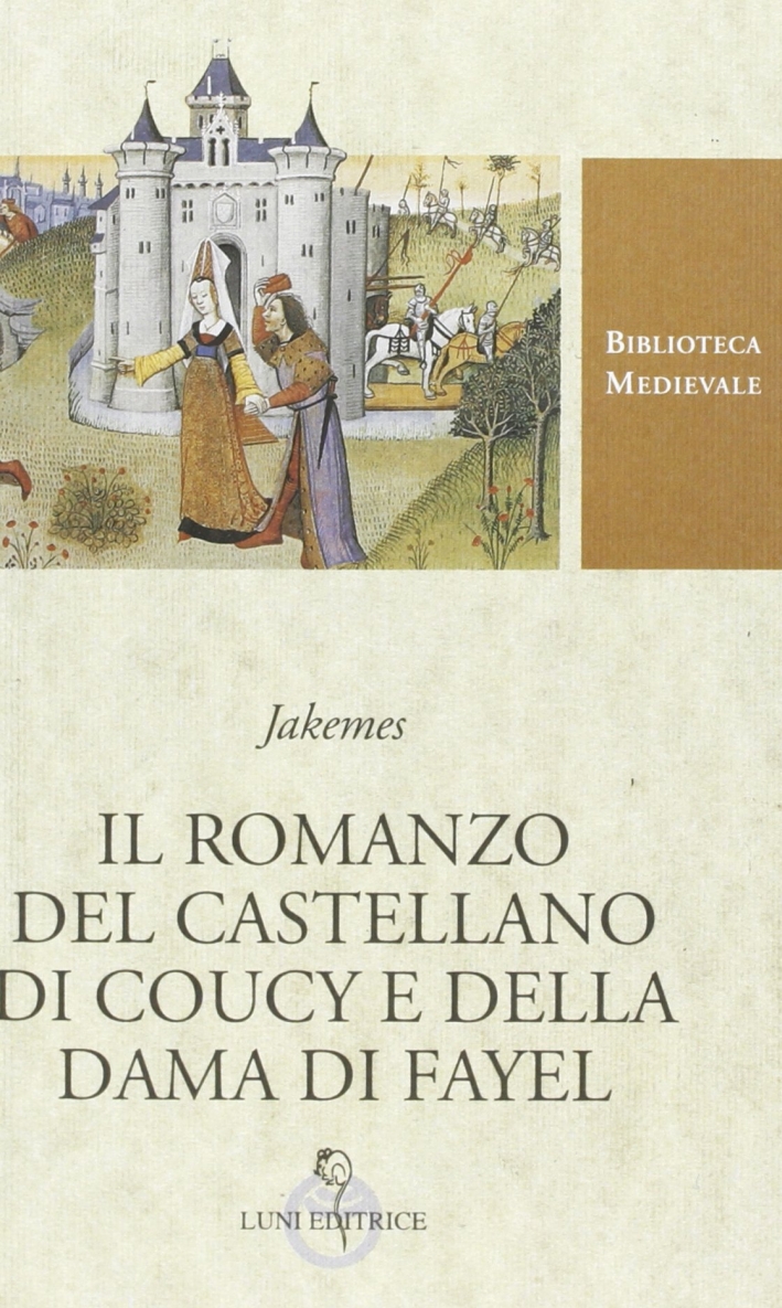 Il romanzo del castellano di Coucy e della dama di Fayel. Testo francese a fronte Il romanzo del castellano di Coucy e della dama di Fayel. Testo francese a fronte