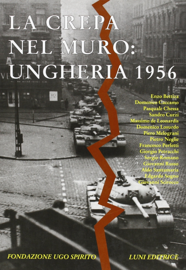 Annali delle Fondazione Ugo Spirito (1996). Vol. 8: la Crepa nel Muro: Ungheria 1956... Annali delle Fondazione Ugo Spirito (1996). Vol. 8: la Crepa nel Muro: Ungheria 1956...