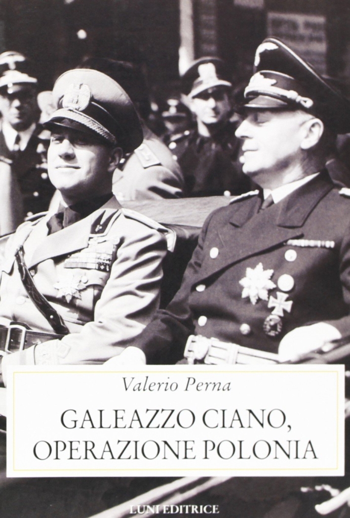 Galeazzo Ciano. Operazione Polonia Galeazzo Ciano. Operazione Polonia