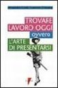 Trovare lavoro oggi ovvero l'arte di presentarsi Trovare lavoro oggi ovvero l'arte di presentarsi