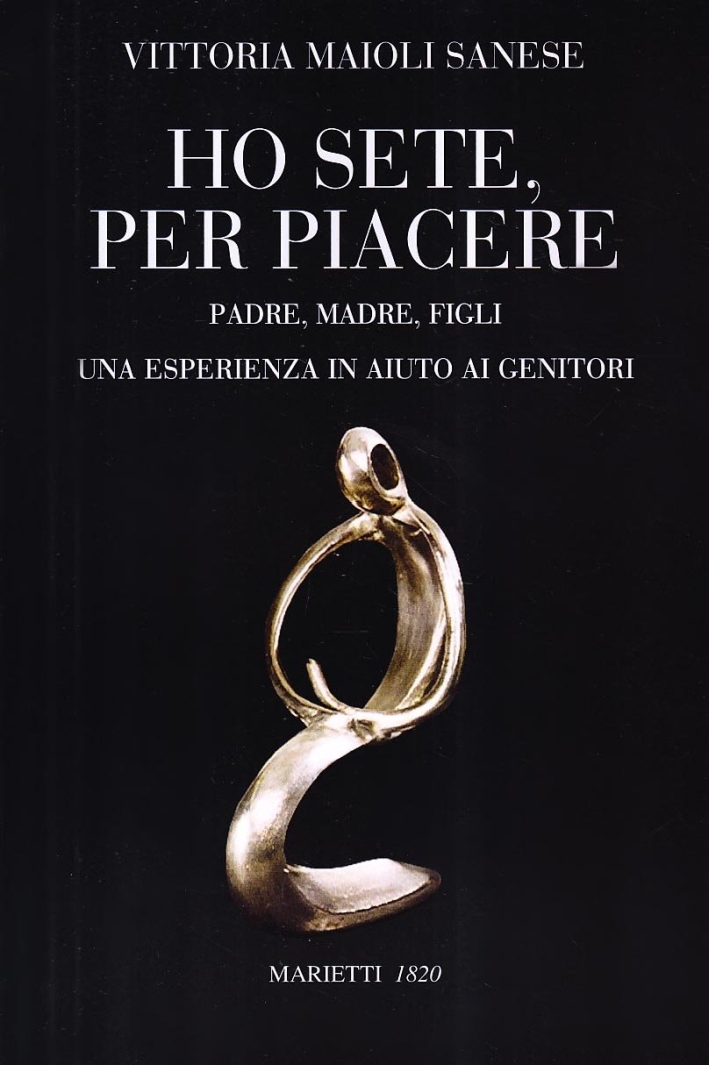 Ho sete, per piacere. Padre, madre, figli. Una esperienza a sostegno dei genitori