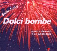 Dolci bombe. Incanti e disincanti di un pubblicitario