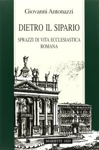 Dietro il sipario. Sprazzi di vita ecclesiastica romana
