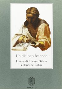Un dialogo fecondo. Lettere di Etienne Gilson a Henri de Lubac