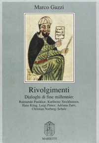 Rivolgimenti. Dialoghi di fine millennio: Raimundo Panikkar, Karlheinz Stockhausen, Hans Küng, Luigi Pintor, Adriana Zarri, Christian Norberg-Schulz