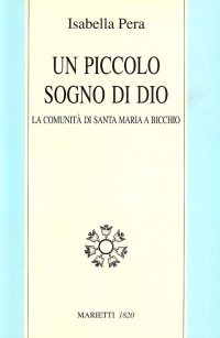 Un piccolo sogno di Dio. La comunità di Santa Maria a Bicchio