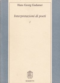 Interpretazioni di poeti. Vol. 1: W. Goethe, F. Hölderlin, H. von Kleist, J. S. Bach