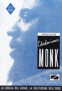 Theleonious Monk. La logica del genio, la solitudine dell'eroe