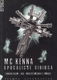 Apocalisse gioiosa. Funghi sacri, UFO, realtà virtuale e tribale