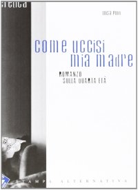 Come uccisi mia madre. Romanzo sulla quarta età
