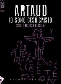 Io sono Gesù Cristo. Scritti eretici e blasfemi
