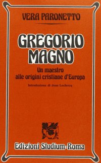 Gregorio Magno. Un maestro alle origini cristiane d'Europa
