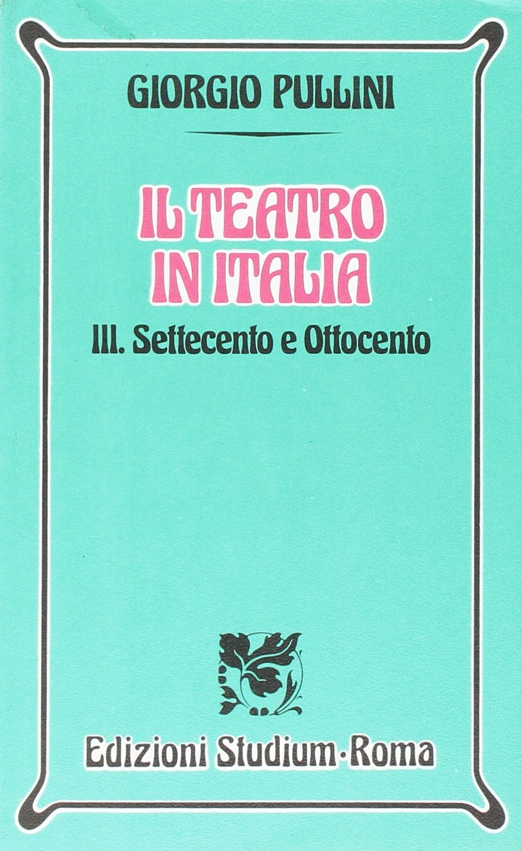 Il teatro in Italia. Vol. 3: Settecento e Ottocento...
