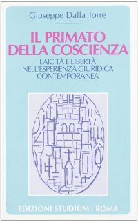 Il primato della coscienza. Laicità e libertà nell'esperienza giuridica contemporanea