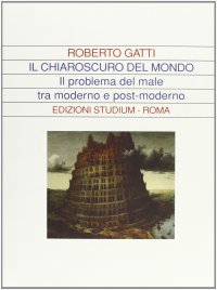 Il chiaroscuro del mondo. Il problema del male tra moderno e post-moderno
