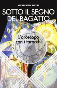 Sotto il segno del bagatto. L'oroscopo con i tarocchi