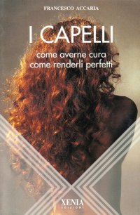 I capelli. Come averne cura, come renderli perfetti