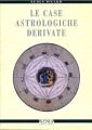 Le case astrologiche derivate