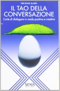Il tao della conversazione. L'arte di dialogare in modo positivo e creativo