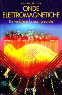 Onde elettromagnetiche. L'invisibile e la nostra salute