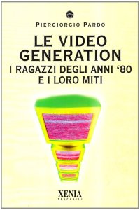 Le video generation. I ragazzi degli anni '80 e i loro miti
