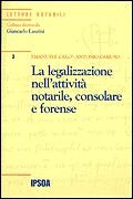 La legalizzazione nell'attività notarile, consolare e forense. Normativa nazionale, comunitaria e internazionale