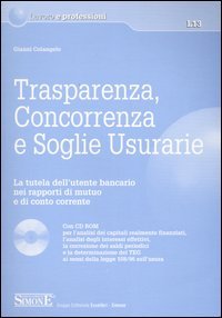 Trasparenza, concorrenza e soglie usurarie. La tutela dell'utente bancario nei rapporti di mutuo e di conte corrente. Con CD-ROM