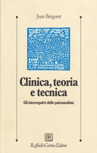 Clinica, teoria e tecnica. Gli interrogativi dello psicoanalista
