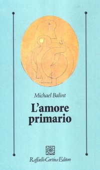 L'amore primario. Gli inesplorati confini tra biologia e psicoanalisi