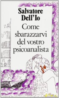 Come sbarazzarvi del vostro psicoanalista