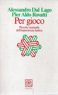 Per gioco. Piccolo manuale dell'esperienza ludica
