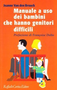 Manuale a uso dei bambini che hanno genitori difficili