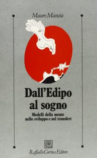 Dall'Edipo al sogno. Modelli della mente nello sviluppo e nel transfert